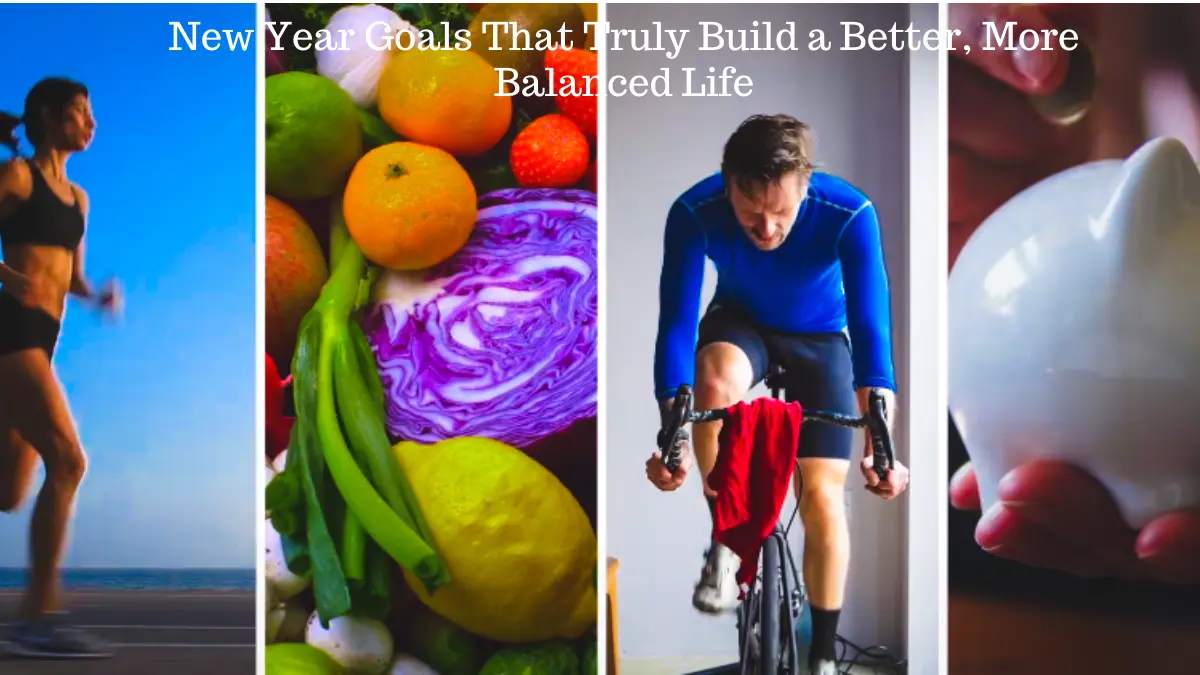New Year Goals That Truly Build a Better, More Balanced Life